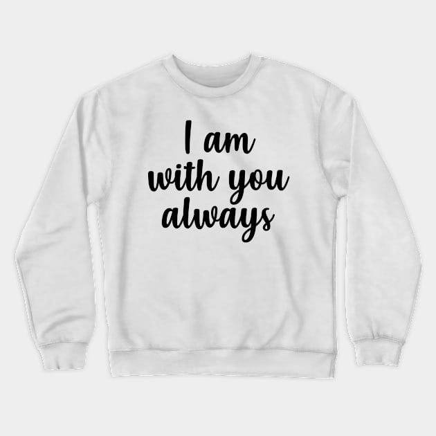 i am with you always Crewneck Sweatshirt by cbpublic